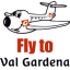 Fly to Val Gardena